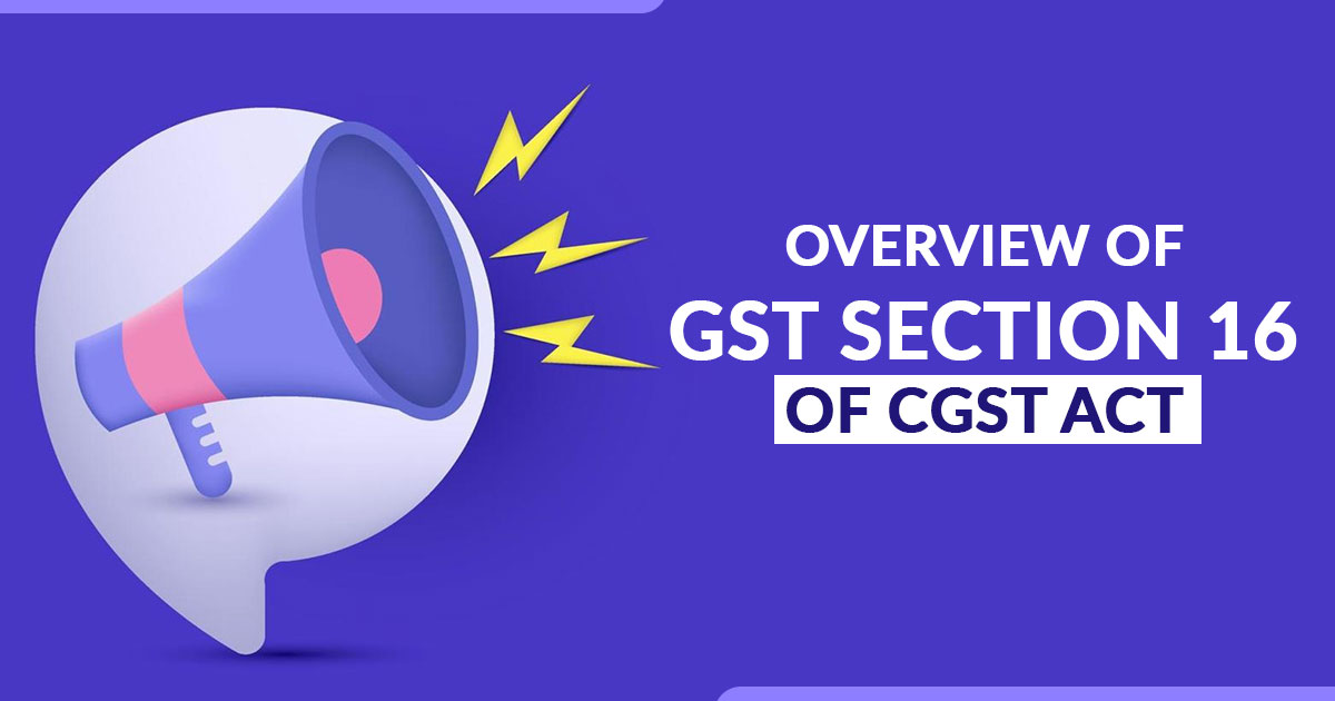 Section 16 of the CGST Act: Conditions and Time Limits for Availing ITC ...