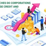 What approaches do corporations take to manage credit and financing?