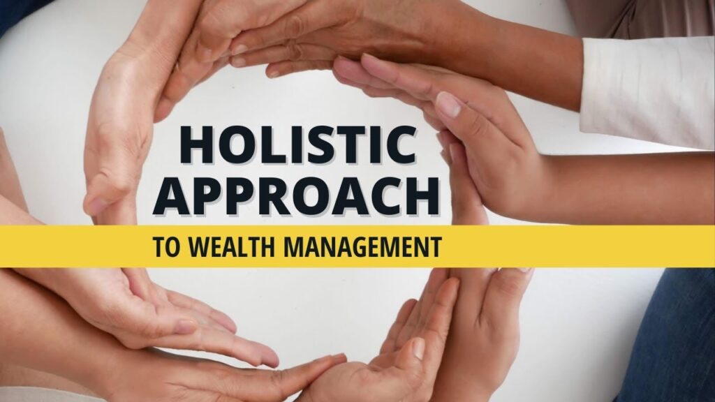 What are the benefits of a holistic approach to wealth management?