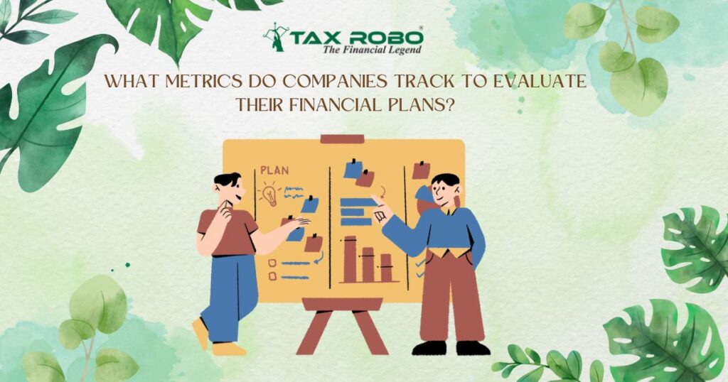 What metrics do companies track to evaluate their financial plans?
