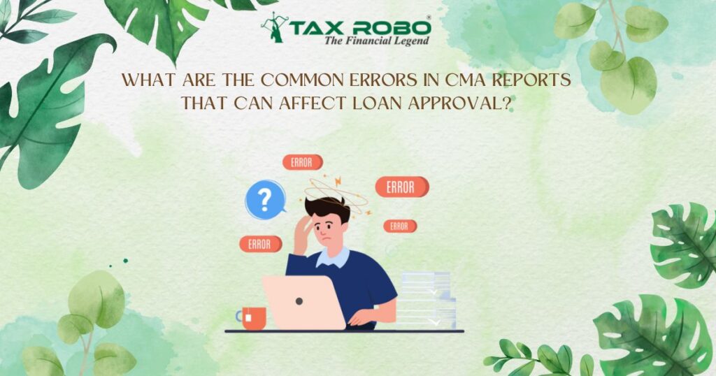 What are the common errors in CMA reports that can affect loan approval?
