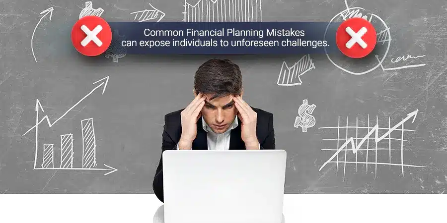 What common mistakes do individuals make in financial planning and how can I avoid them?