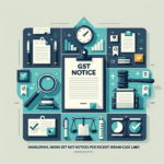 Practical Tips for Handling GST Notices Based on Recent Case Laws