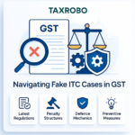 Fake ITC Cases in GST – Latest Rules, Penalties & Defence Strategy