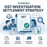 How to Close GST Investigation Case – Settlement Strategy
