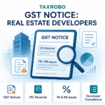GST Notice for Real Estate Developers – ITC Reversal & 1%/5% Issues Explained