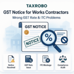 GST Notice for Works Contractors – Wrong GST Rate & ITC Problems