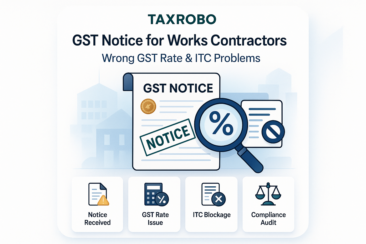 GST Notice for Works Contractors – Wrong GST Rate & ITC Problems