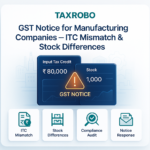 GST Notice for Manufacturing Companies – ITC Mismatch & Stock Differences