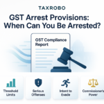 GST Arrest Provisions – When Can You Be Arrested Under GST?