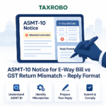 ASMT-10 Notice for E-Way Bill vs GST Return Mismatch – Reply Format