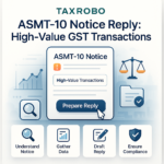 ASMT-10 Notice for High-Value Transactions Reported in GST – Reply Format