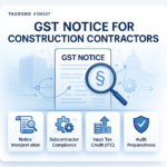 GST Notice for Construction Contractors – Subcontracting & ITC Issues