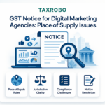 GST Notice for Digital Marketing Agencies – Place of Supply Issues