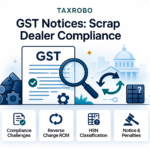 GST Notice for Scrap Dealers – Reverse Charge & Classification Issues