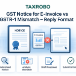 GST Notice for E-Invoice vs GSTR-1 Mismatch – Reply Format