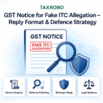 GST Notice for Fake ITC Allegation – Reply Format & Defence Strategy