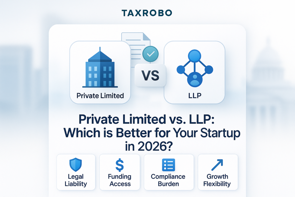 Private Limited vs. LLP: Which is Better for Your Startup in 2026?